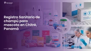 Imagen sobre el proceso de registro sanitario de champú para mascota en Chitré, Panamá