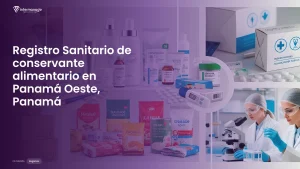 Imagen sobre el proceso de registro sanitario de conservante alimentario en Panamá Oeste, Panamá