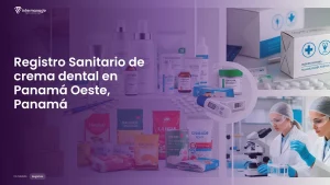 Imagen sobre el proceso de registro sanitario de crema dental en Panamá Oeste, Panamá