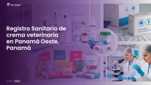Imagen sobre el proceso de registro sanitario de crema veterinaria en Panamá Oeste, Panamá