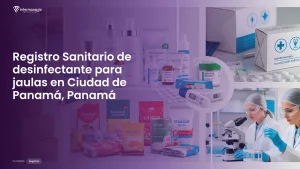 Imagen sobre el proceso de registro sanitario de desinfectante para jaulas en Ciudad de Panamá, Panamá