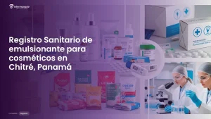Imagen sobre el proceso de registro sanitario de emulsionante para cosméticos en Chitré, Panamá