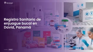 Imagen sobre el proceso de registro sanitario de enjuague bucal en David, Panamá