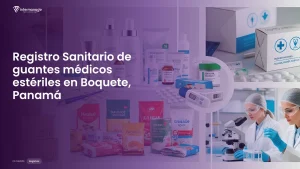 Imagen sobre el proceso de registro sanitario de guantes médicos estériles en Boquete, Panamá