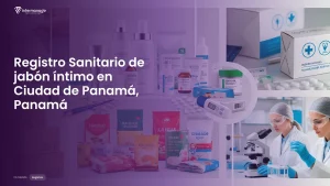 Imagen sobre el proceso de registro sanitario de jabón íntimo en Ciudad de Panamá, Panamá