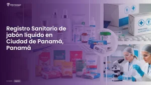 Imagen sobre el proceso de registro sanitario de jabón líquido en Ciudad de Panamá, Panamá