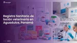 Imagen sobre el proceso de registro sanitario de loción veterinaria en Aguadulce, Panamá