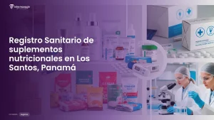 Imagen sobre el proceso de registro sanitario de suplementos nutricionales en Los Santos, Panamá
