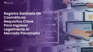 Imagen destacada del post titulada Registro Sanitario De Cosméticos: Requisitos Clave Para Ingresar Legalmente Al Mercado Panameño con la categoría Requisitos mostrada en la parte inferior.